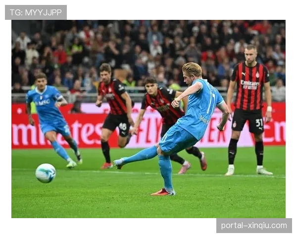 那不勒斯vsAC米兰：德布劳内复出，主场不败纪录迎考验